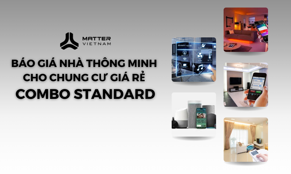 Báo giá Trọn gói Nhà thông minh cho chung cư giá rẻ - Gói Standard Matter Việt Nam