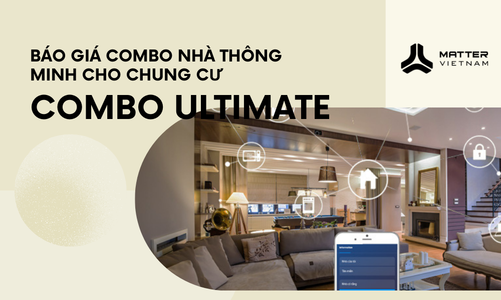 Báo giá Trọn gói nhà thông minh cho chung cư sang trọng bậc nhất – Combo Ultimate Matter Việt Nam