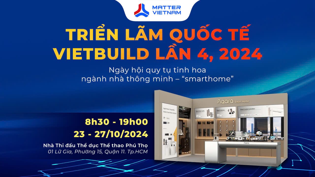 Matter việt nam tại Vietbuild lần 4 năm 2024 cùng nhà thông minh Aqara