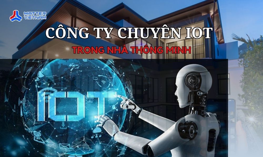Không Lo Lỗi Thời_ Chọn Công ty chuyên về IoT trong nhà thông minh Với Tầm Nhìn Công Nghệ Dài Hạn