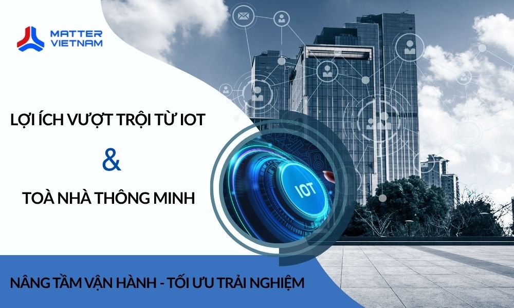 Nâng Tầm Vận Hành, Tối Ưu Trải Nghiệm_ Lợi Ích Vượt Trội Từ IoT và tòa nhà thông minh