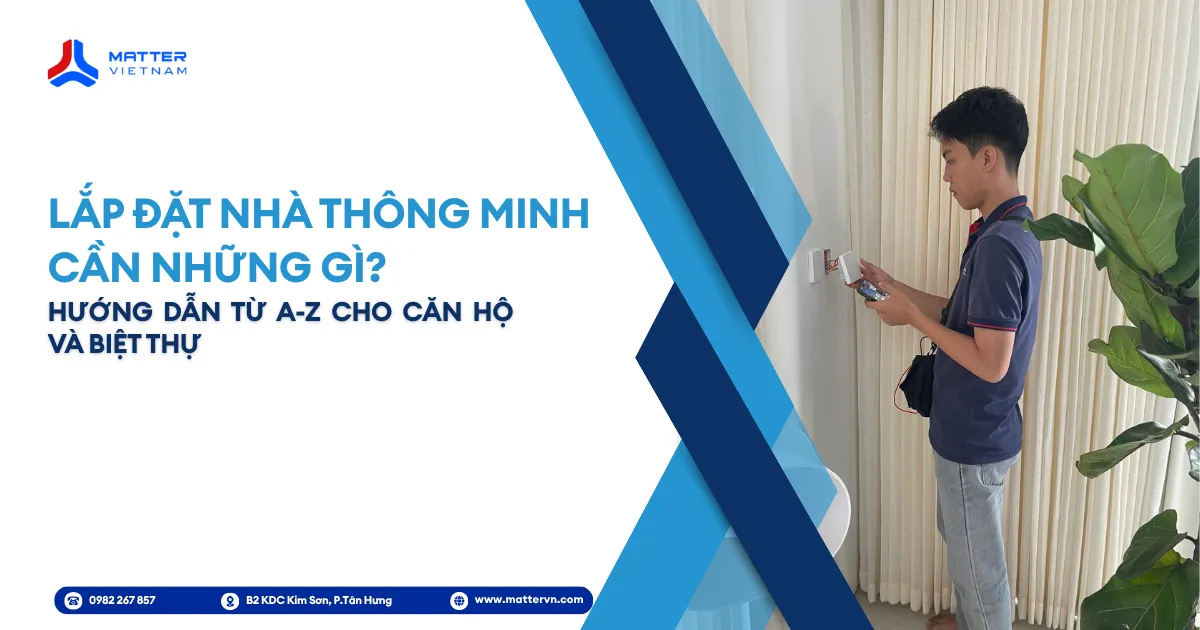 Lắp Đặt Nh&agrave; Th&ocirc;ng Minh Cần Những G&igrave;? Hướng Dẫn Từ A-Z Cho Căn Hộ V&agrave; Biệt Thự
