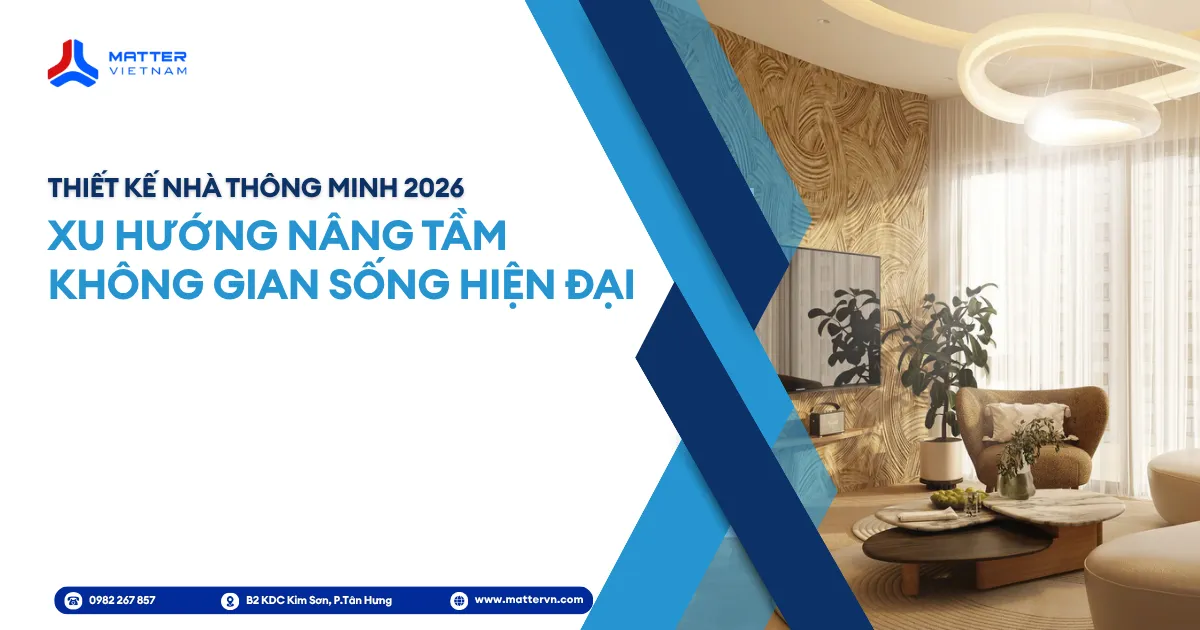 Thiết kế nh&agrave; th&ocirc;ng minh 2026 &ndash; Xu hướng n&acirc;ng tầm kh&ocirc;ng gian sống hiện đại