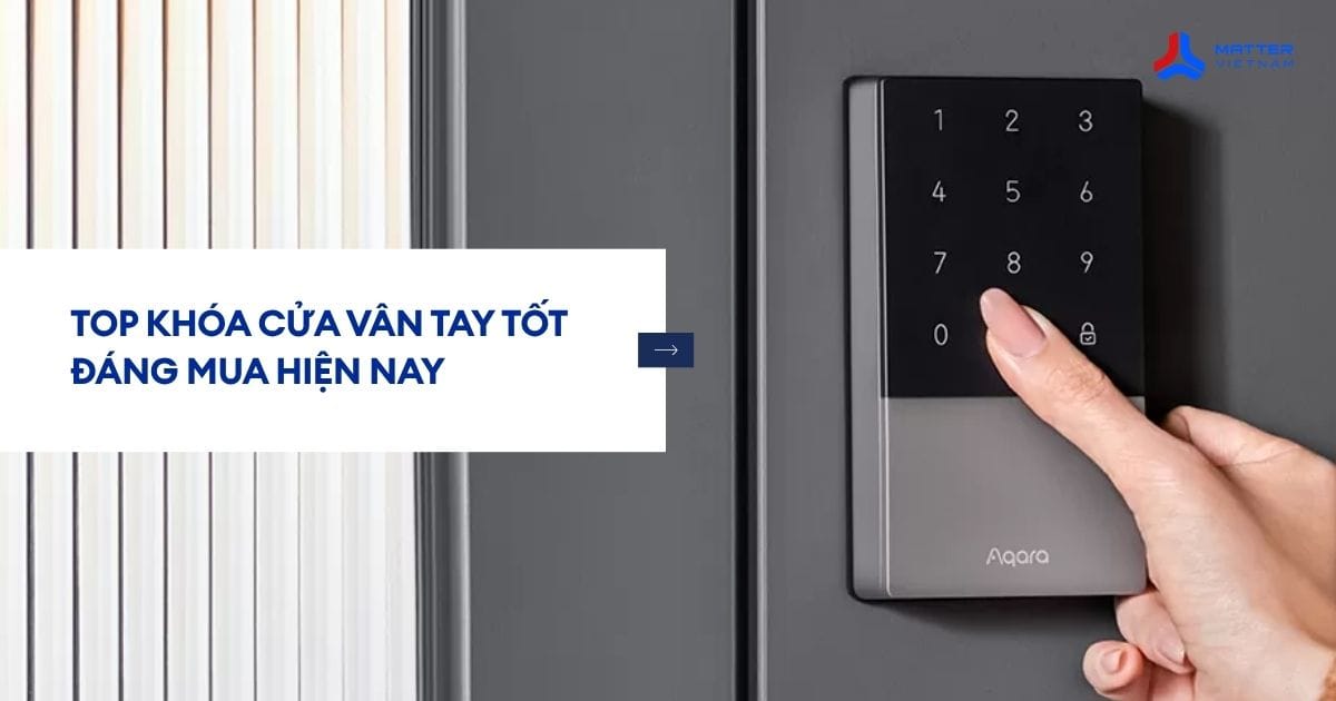 Top 9 kh&oacute;a cửa v&acirc;n tay tốt nhất 2026 đ&aacute;ng mua hiện nay