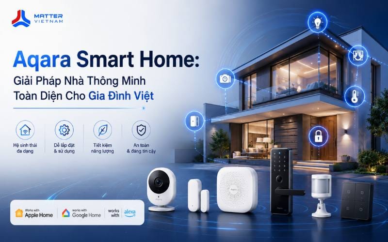 Aqara Smart Home: Giải Ph&aacute;p Nh&agrave; Th&ocirc;ng Minh To&agrave;n Diện Cho Gia Đ&igrave;nh Việt