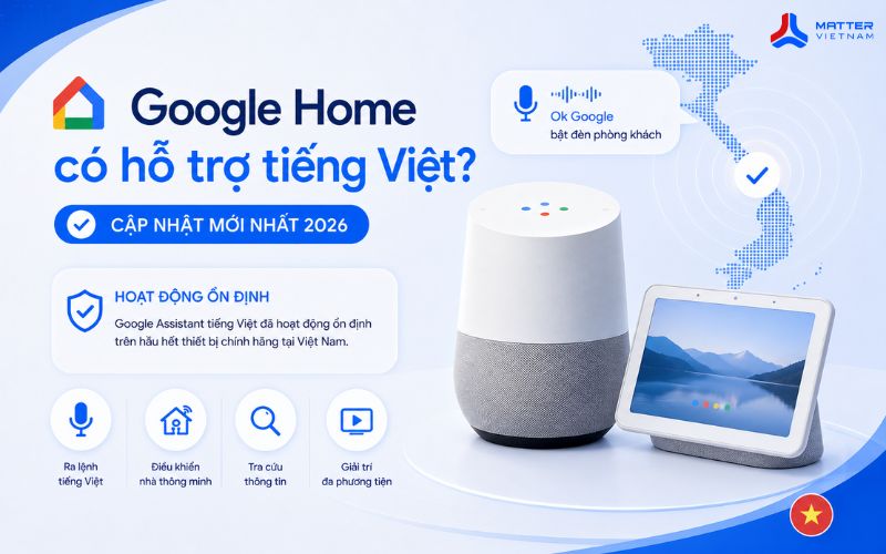 Google Home có hỗ trợ tiếng Việt không? Cập nhật mới nhất 2026