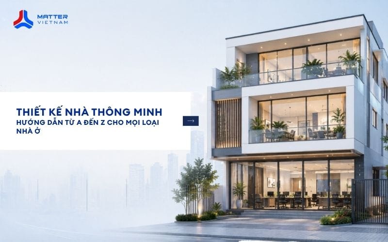 Thiết kế nh&agrave; th&ocirc;ng minh: Hướng dẫn từ A đến Z cho mọi loại nh&agrave; ở