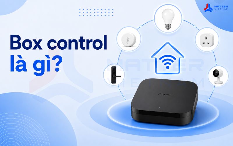 Box control l&agrave; g&igrave;? chọn bộ điều khiển trung t&acirc;m nh&agrave; th&ocirc;ng minh chuẩn matter
