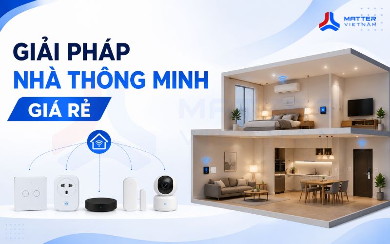 Giải pháp nhà thông minh giá rẻ: Bắt đầu từ đâu và ngân sách bao nhiêu?