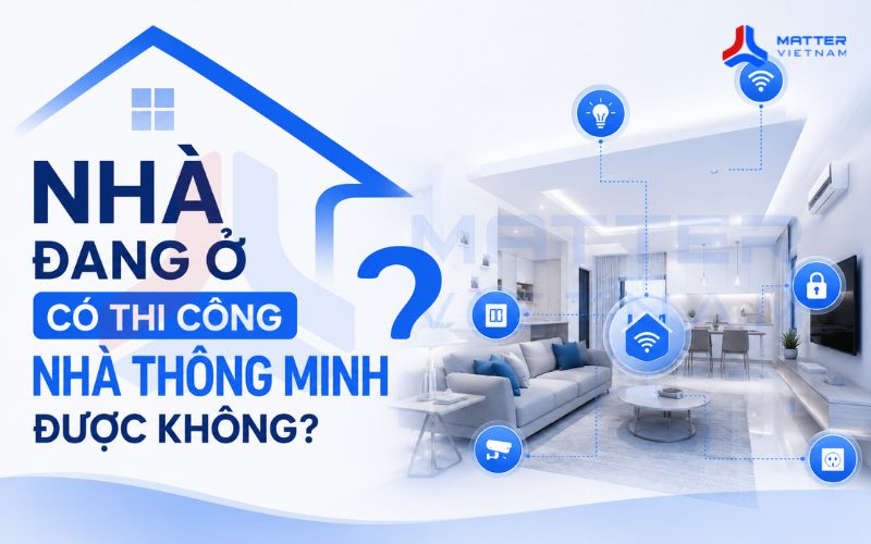 Nhà đang ở có thi công nhà thông minh được không?