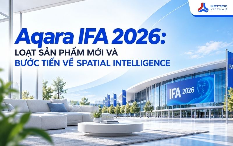 Aqara IFA 2026: Loạt sản phẩm mới và bước tiến về Spatial Intelligence