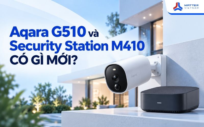 Aqara G510 và Security Station M410 có gì mới?