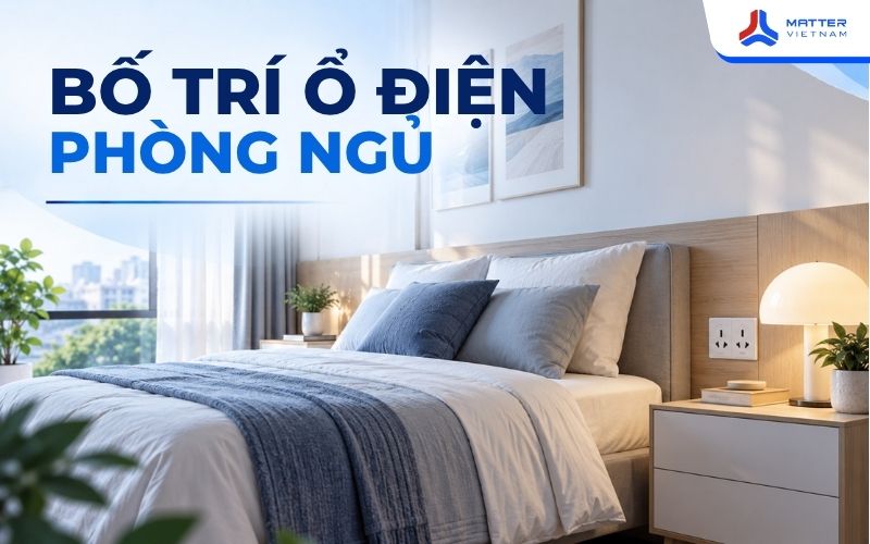 Bố Trí Ổ Điện Phòng Ngủ Chuẩn Kỹ Thuật
