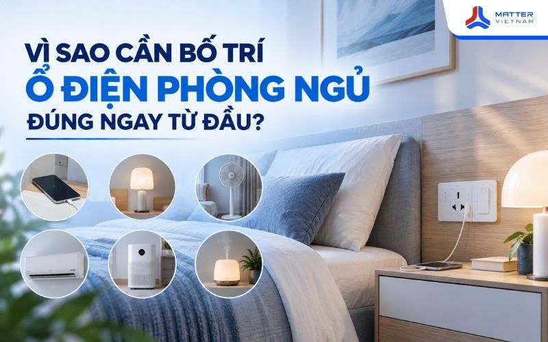 Vì sao cần bố trí ổ điện phòng ngủ đúng ngay từ đầu?