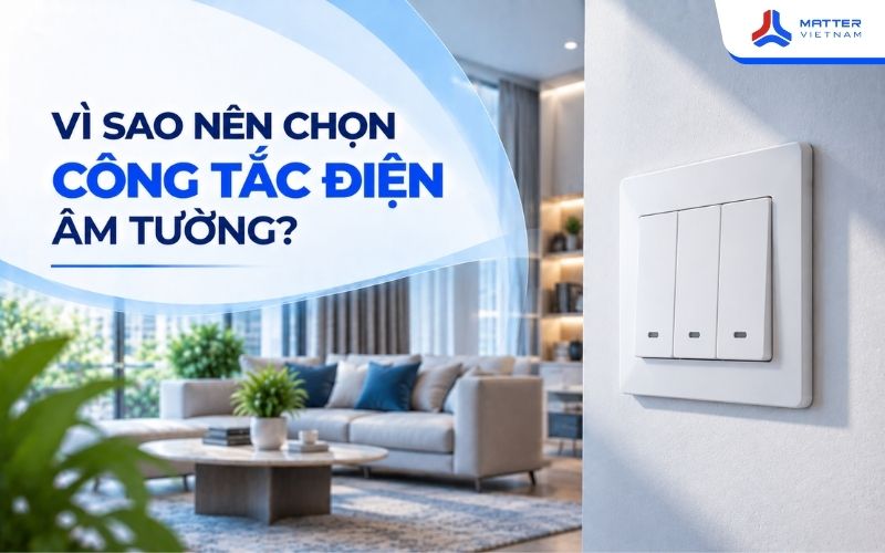 Vì sao nên chọn công tắc điện âm tường?